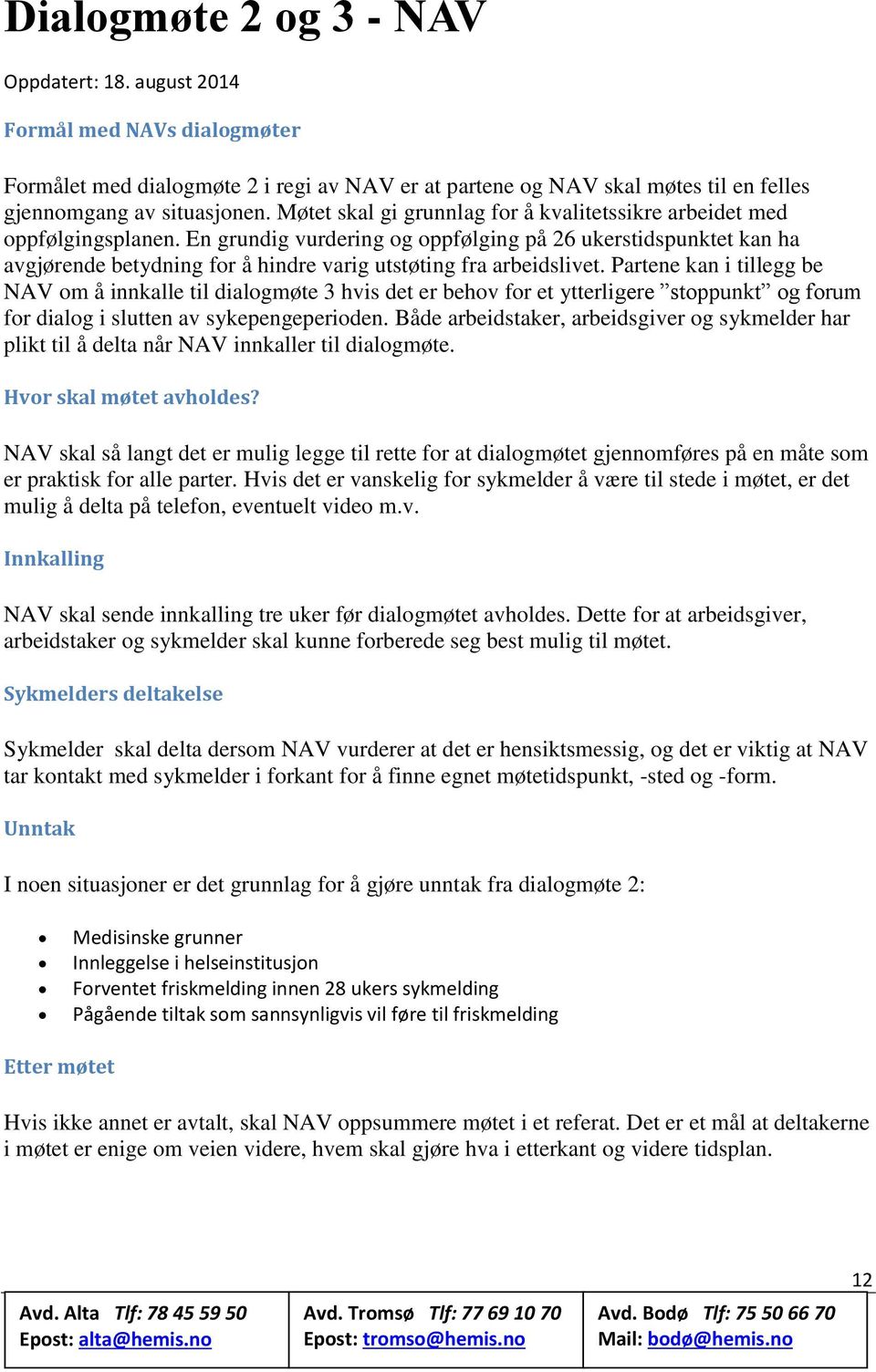 En grundig vurdering og oppfølging på 26 ukerstidspunktet kan ha avgjørende betydning for å hindre varig utstøting fra arbeidslivet.