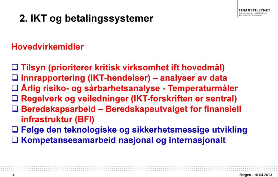 Regelverk og veiledninger (IKT-forskriften er sentral) Beredskapsarbeid Beredskapsutvalget for finansiell