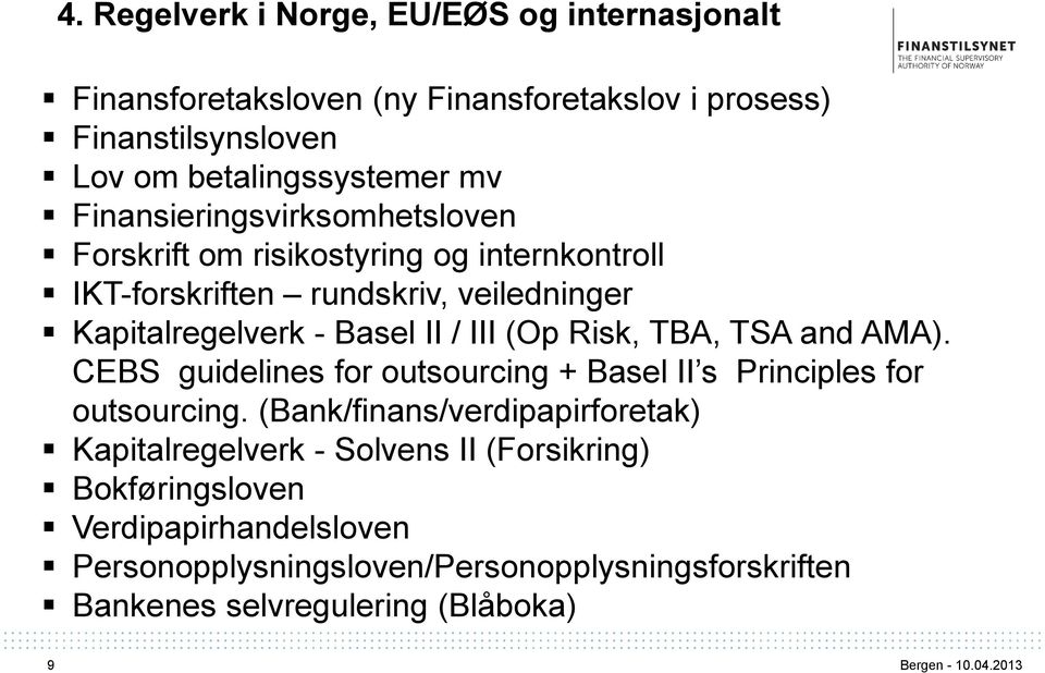 (Op Risk, TBA, TSA and AMA). CEBS guidelines for outsourcing + Basel II s Principles for outsourcing.