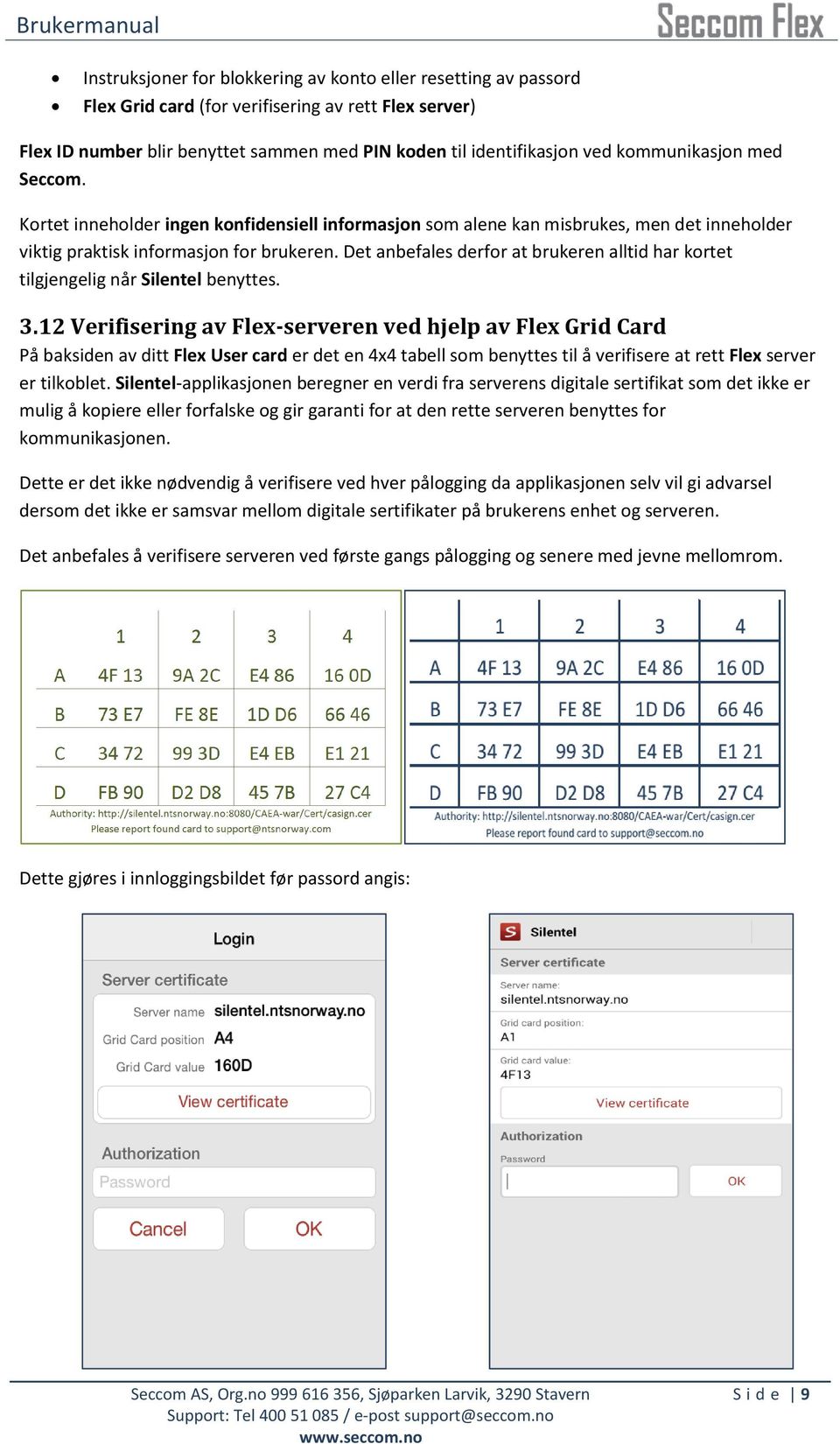 Det anbefales derfor at brukeren alltid har kortet tilgjengelig når Silentel benyttes. 3.