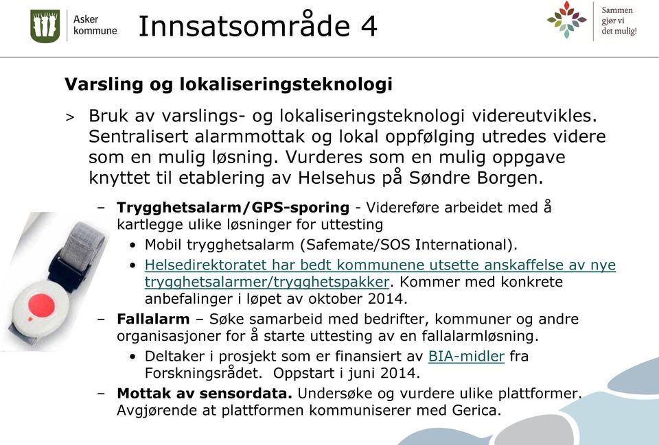 Trygghetsalarm/GPS-sporing - Videreføre arbeidet med å kartlegge ulike løsninger for uttesting Mobil trygghetsalarm (Safemate/SOS International).