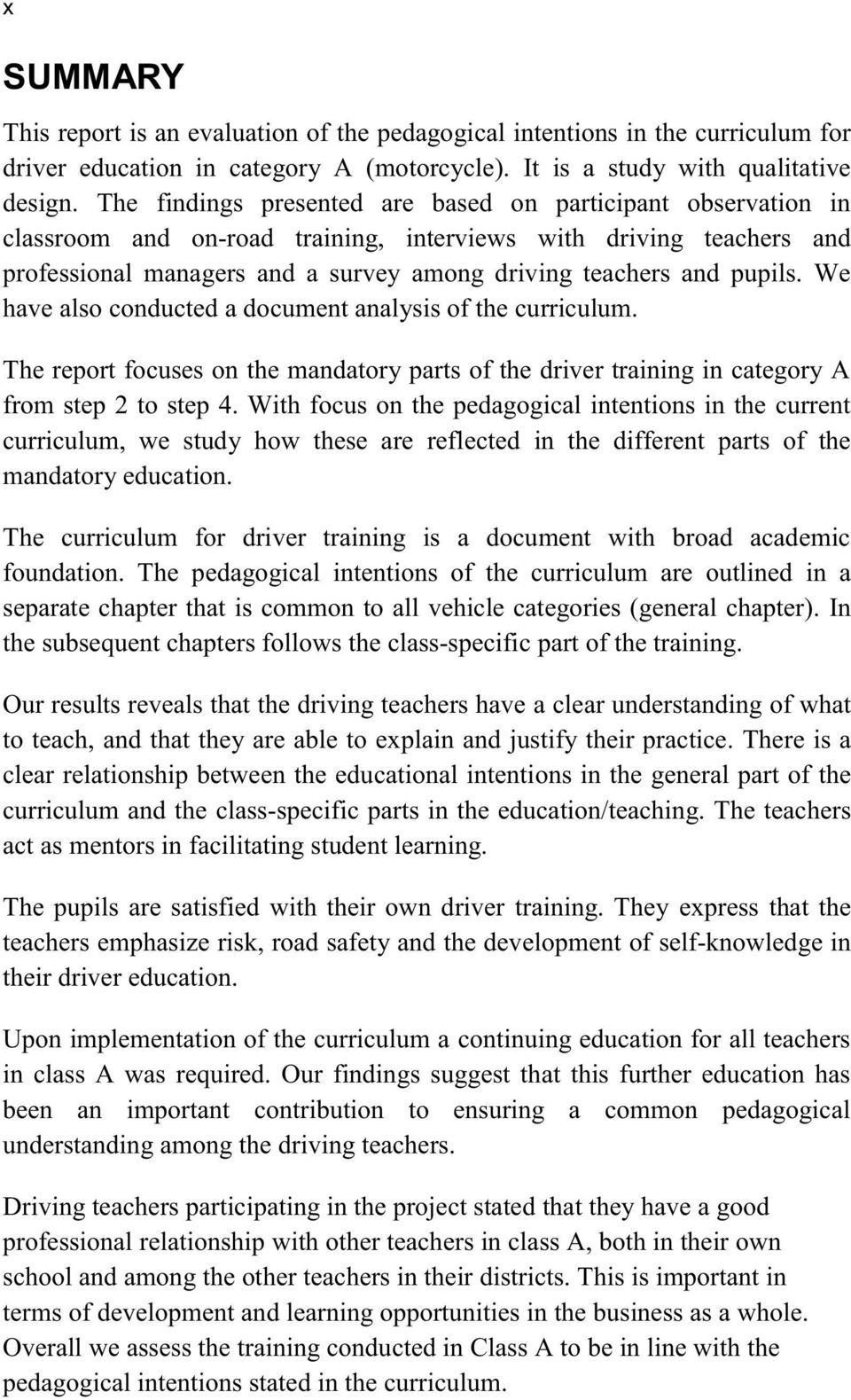 pupils. We have also conducted a document analysis of the curriculum. The report focuses on the mandatory parts of the driver training in category A from step 2 to step 4.