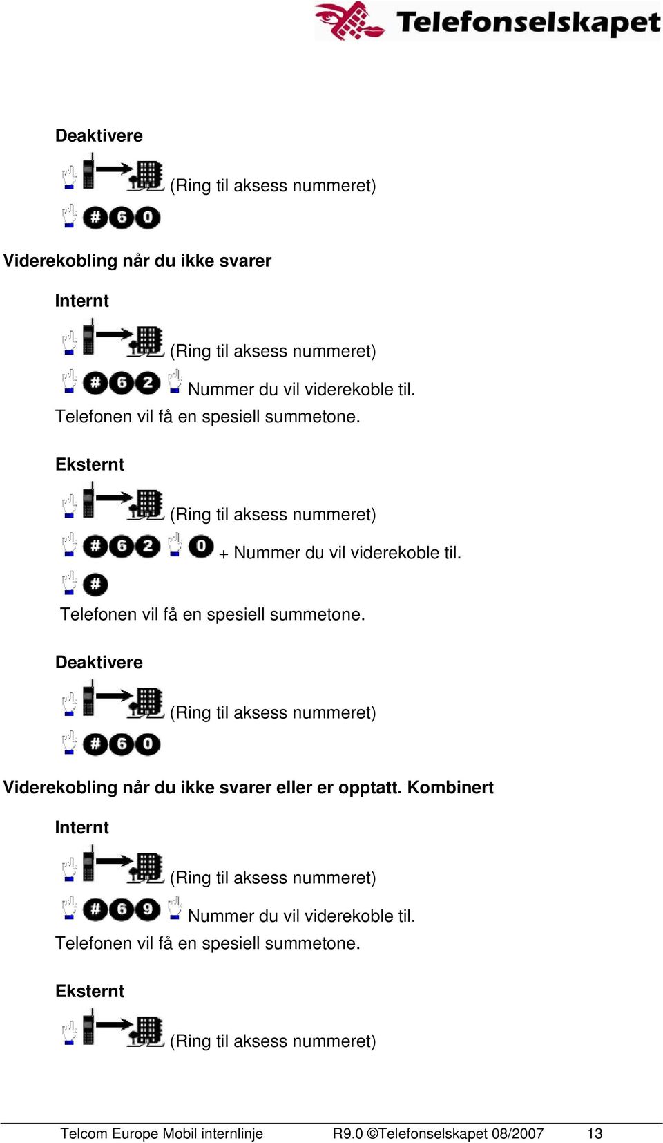 Telefonen vil få en spesiell summetone. Deaktivere Viderekobling når du ikke svarer eller er opptatt.