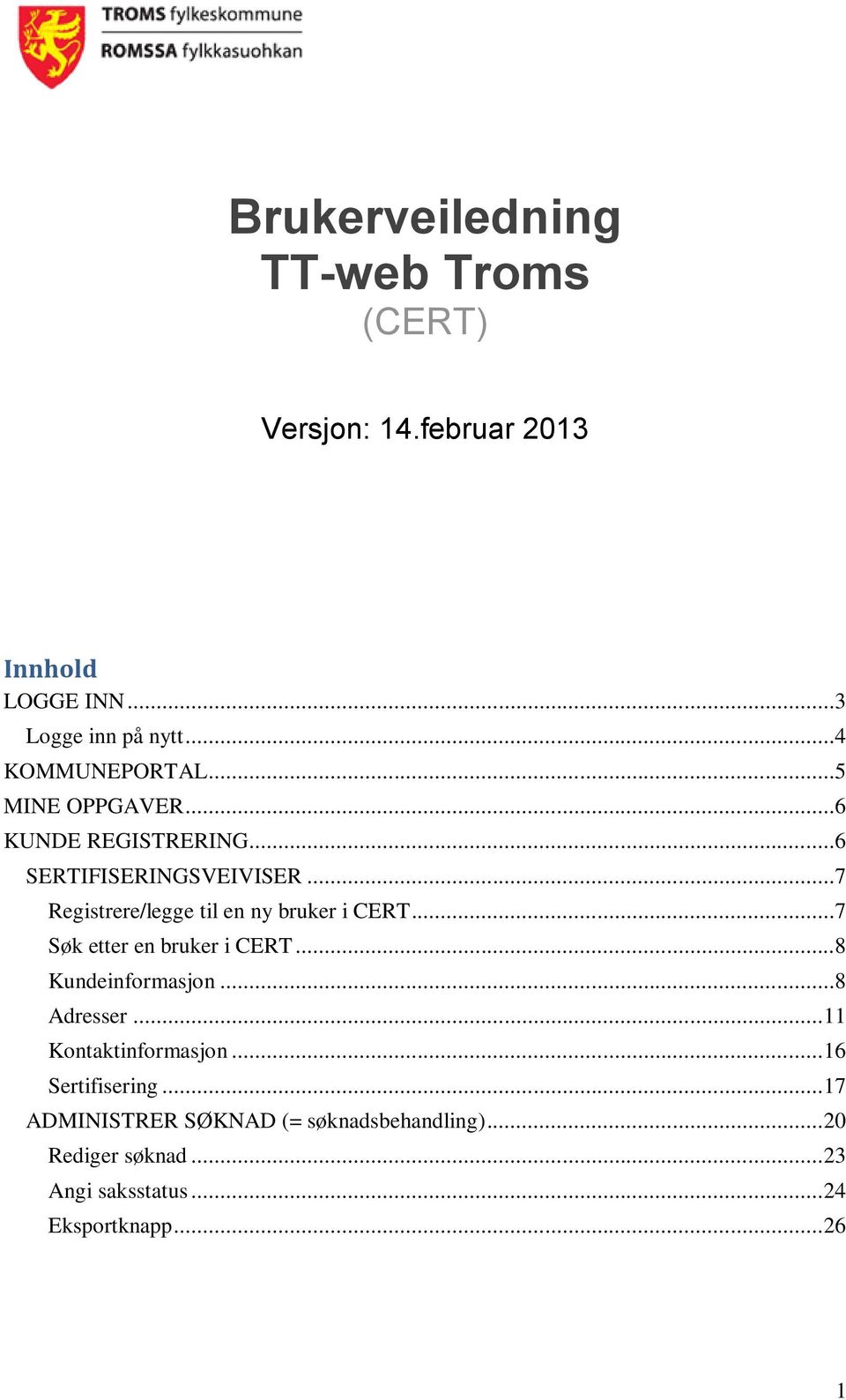 ..7 Registrere/legge til en ny bruker i CERT...7 Søk etter en bruker i CERT...8 Kundeinformasjon...8 Adresser.