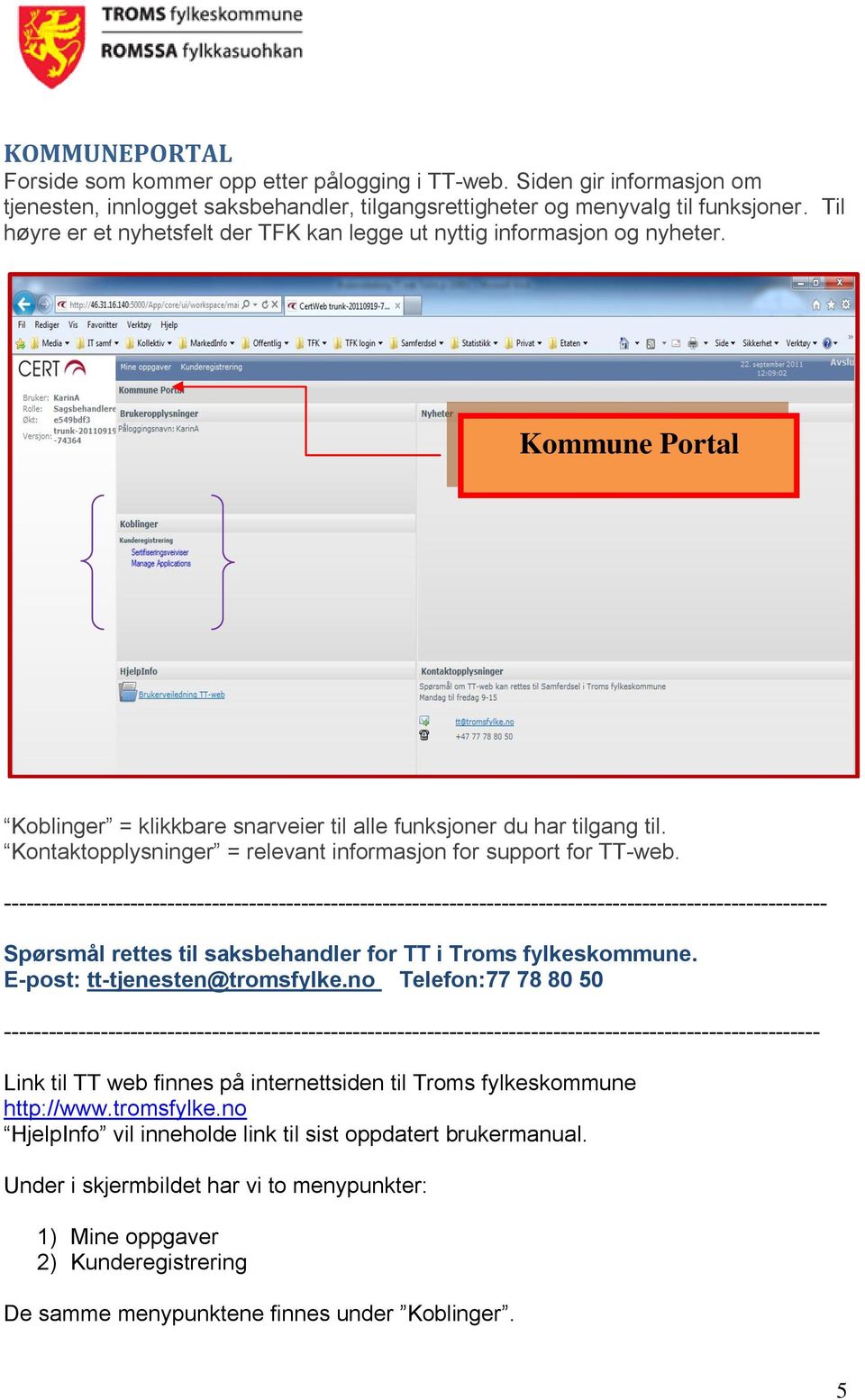 Kontaktopplysninger = relevant informasjon for support for TT-web.