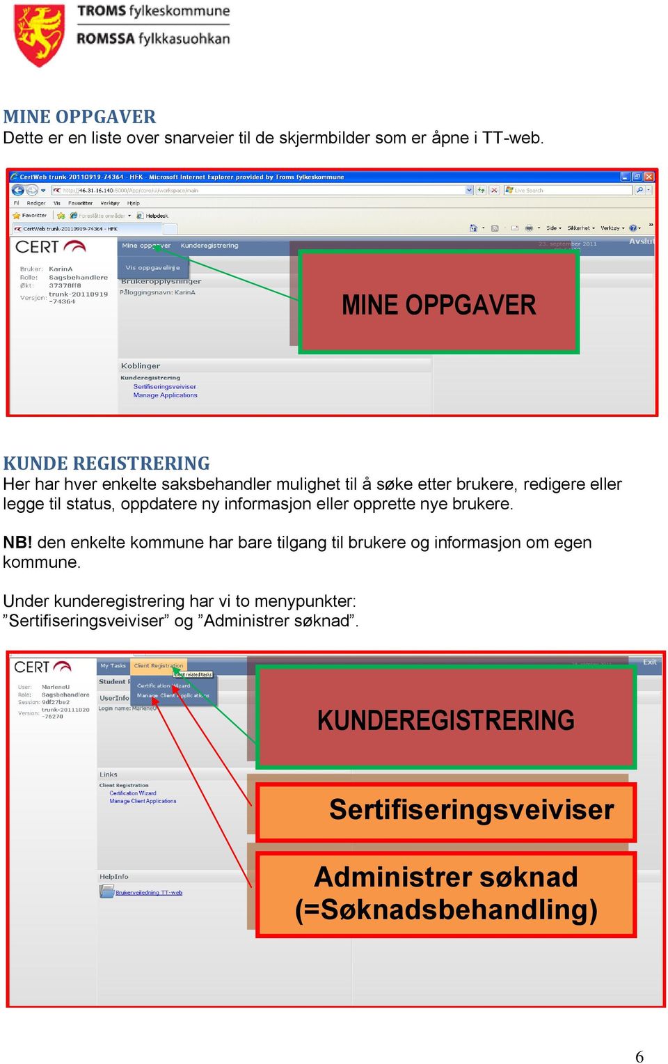 status, oppdatere ny informasjon eller opprette nye brukere. NB!