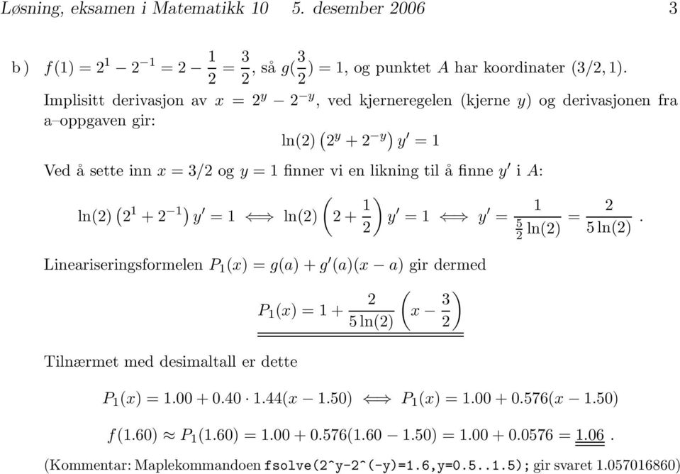 en likning til å finne y i A: ln() ( ( + ) y = ln() + ) y = y = 5 ln() = 5ln().