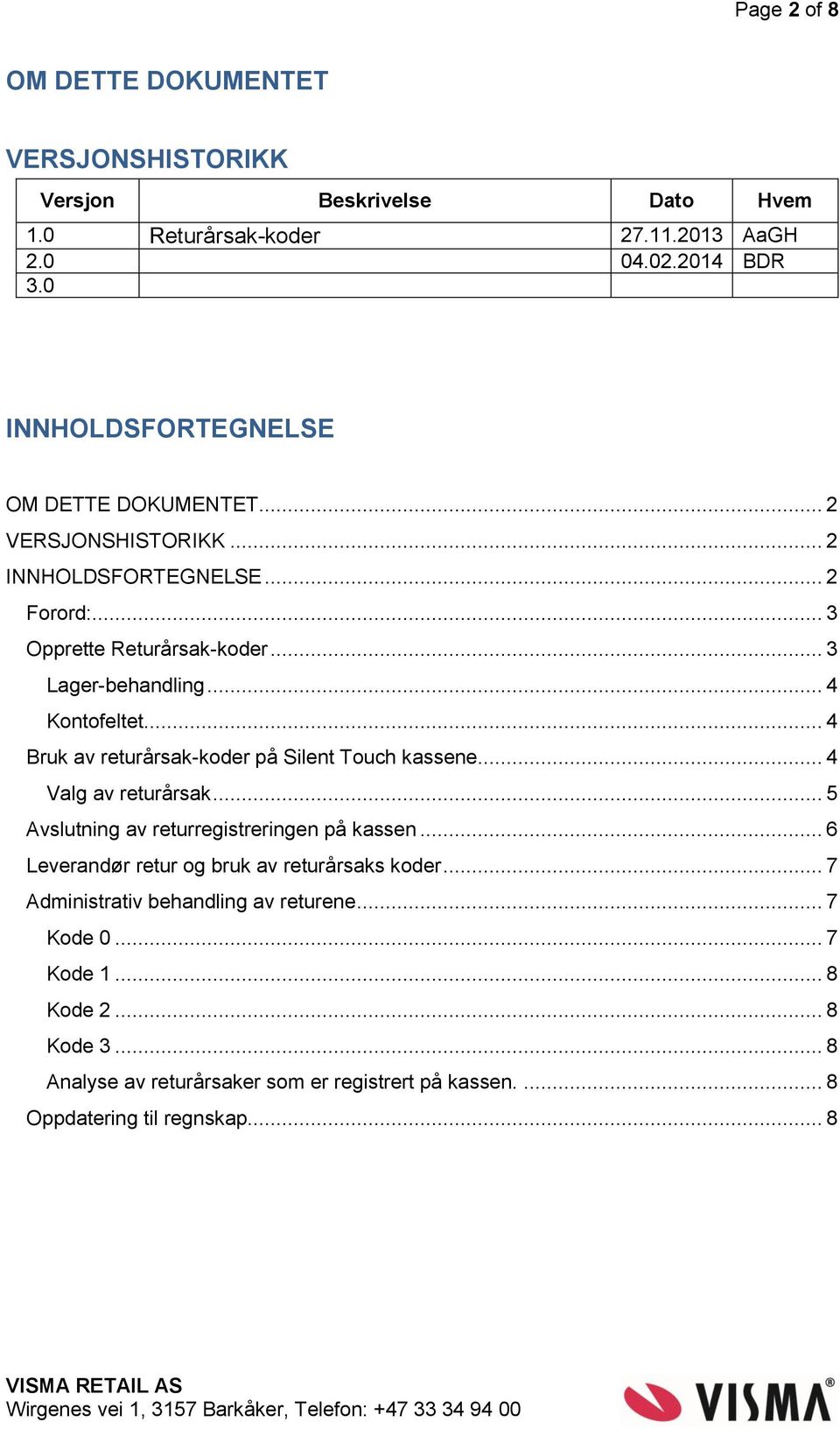 .. 4 Kontofeltet... 4 Bruk av returårsak-koder på Silent Touch kassene.... 4 Valg av returårsak... 5 Avslutning av returregistreringen på kassen.