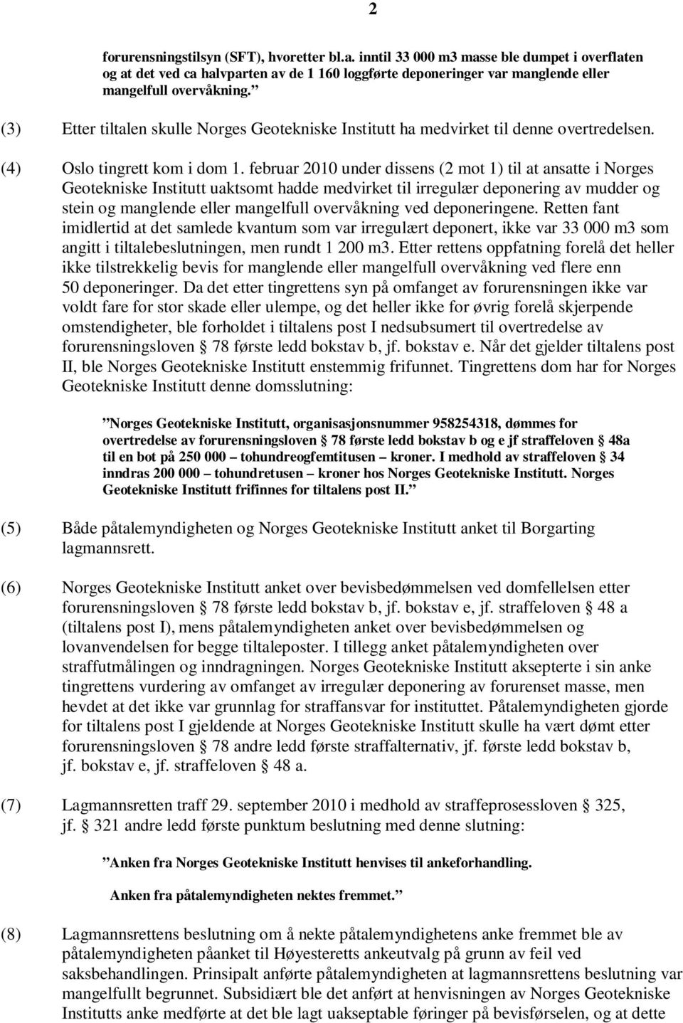 februar 2010 under dissens (2 mot 1) til at ansatte i Norges Geotekniske Institutt uaktsomt hadde medvirket til irregulær deponering av mudder og stein og manglende eller mangelfull overvåkning ved