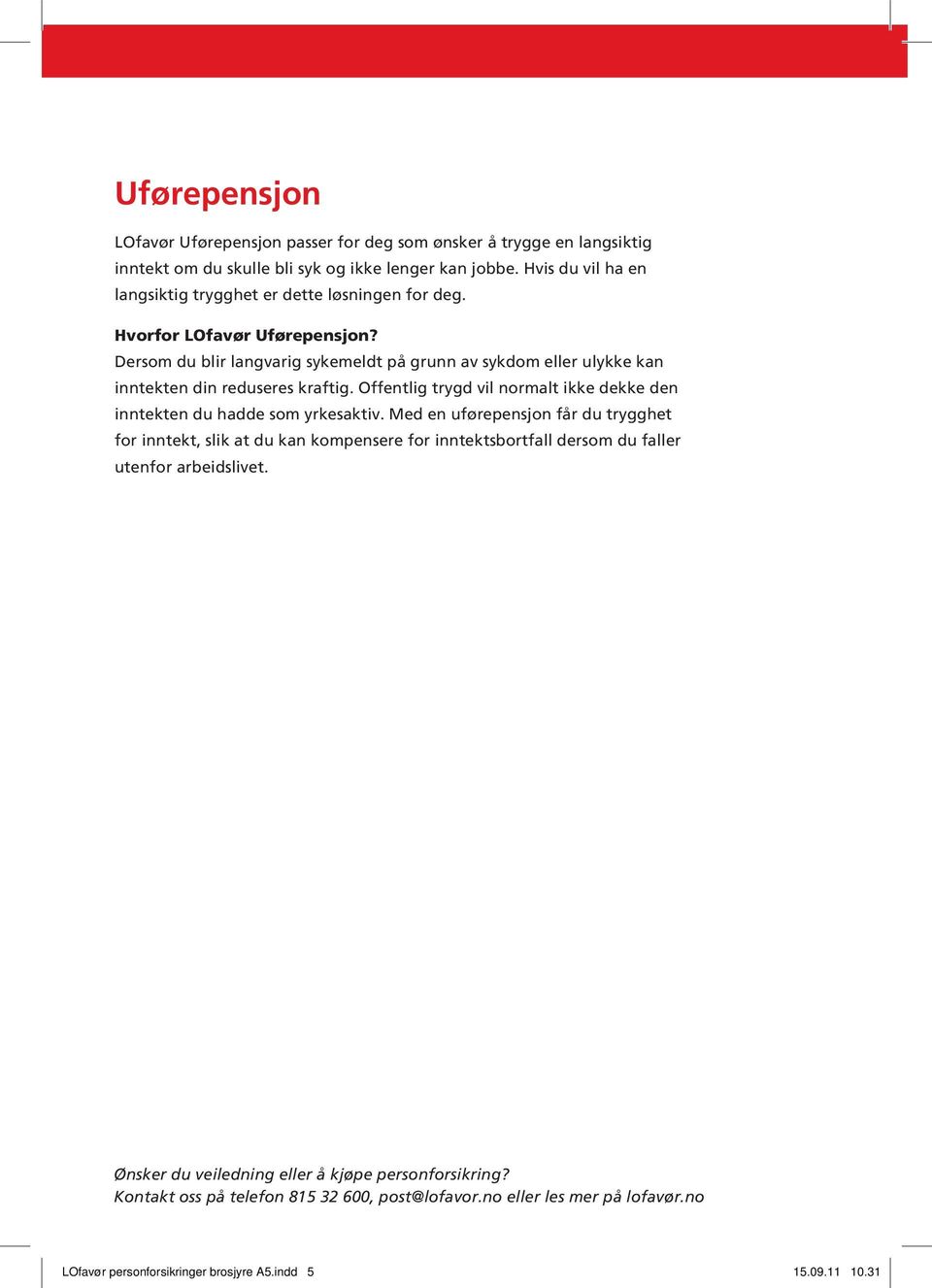 Dersom du blir langvarig sykemeldt på grunn av sykdom eller ulykke kan inntekten din reduseres kraftig. Offentlig trygd vil normalt ikke dekke den inntekten du hadde som yrkesaktiv.