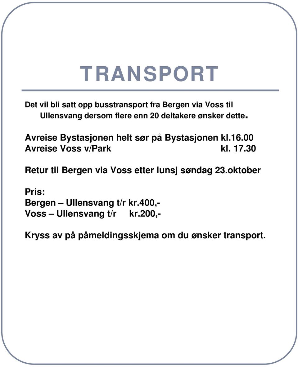 00 Avreise Voss v/park kl. 17.30 Retur til Bergen via Voss etter lunsj søndag 23.