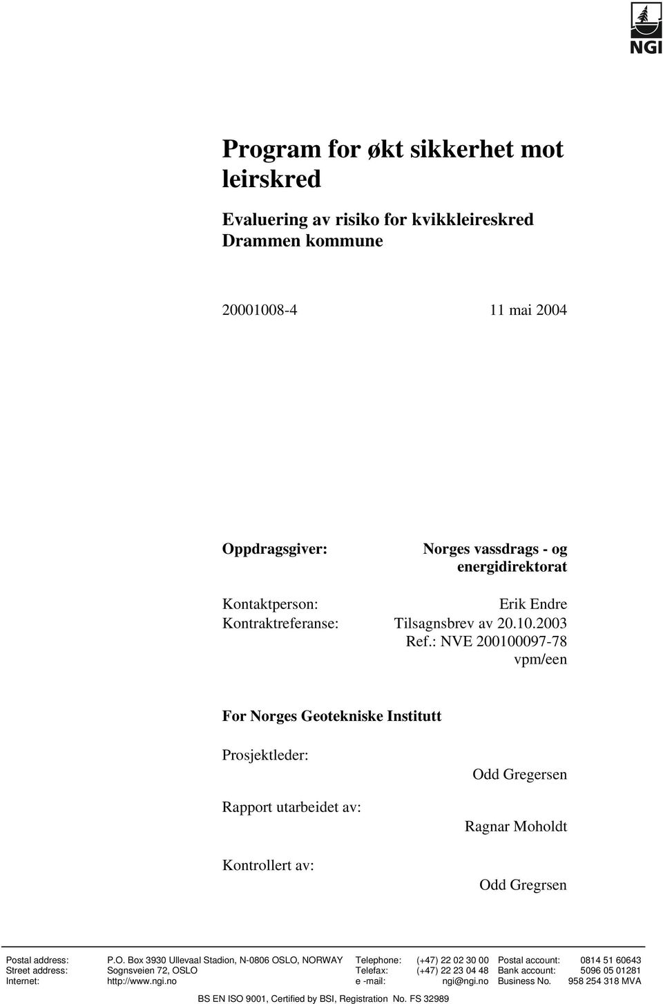 : NVE 200100097-78 vpm/een For Norges Geotekniske Institutt Prosjektleder: Rapport utarbeidet av: Kontrollert av: Od