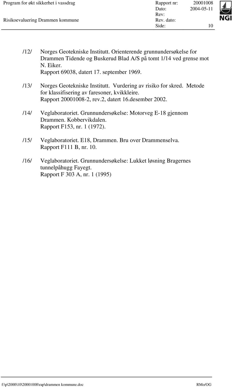 Rapport 20001008-2, rev.2, datert 16.desember 2002. /14/ Veglaboratoriet. Grunnundersøkelse: Motorveg E-18 gjennom Drammen. Kobbervikdalen. Rapport F153, nr. 1 (1972).