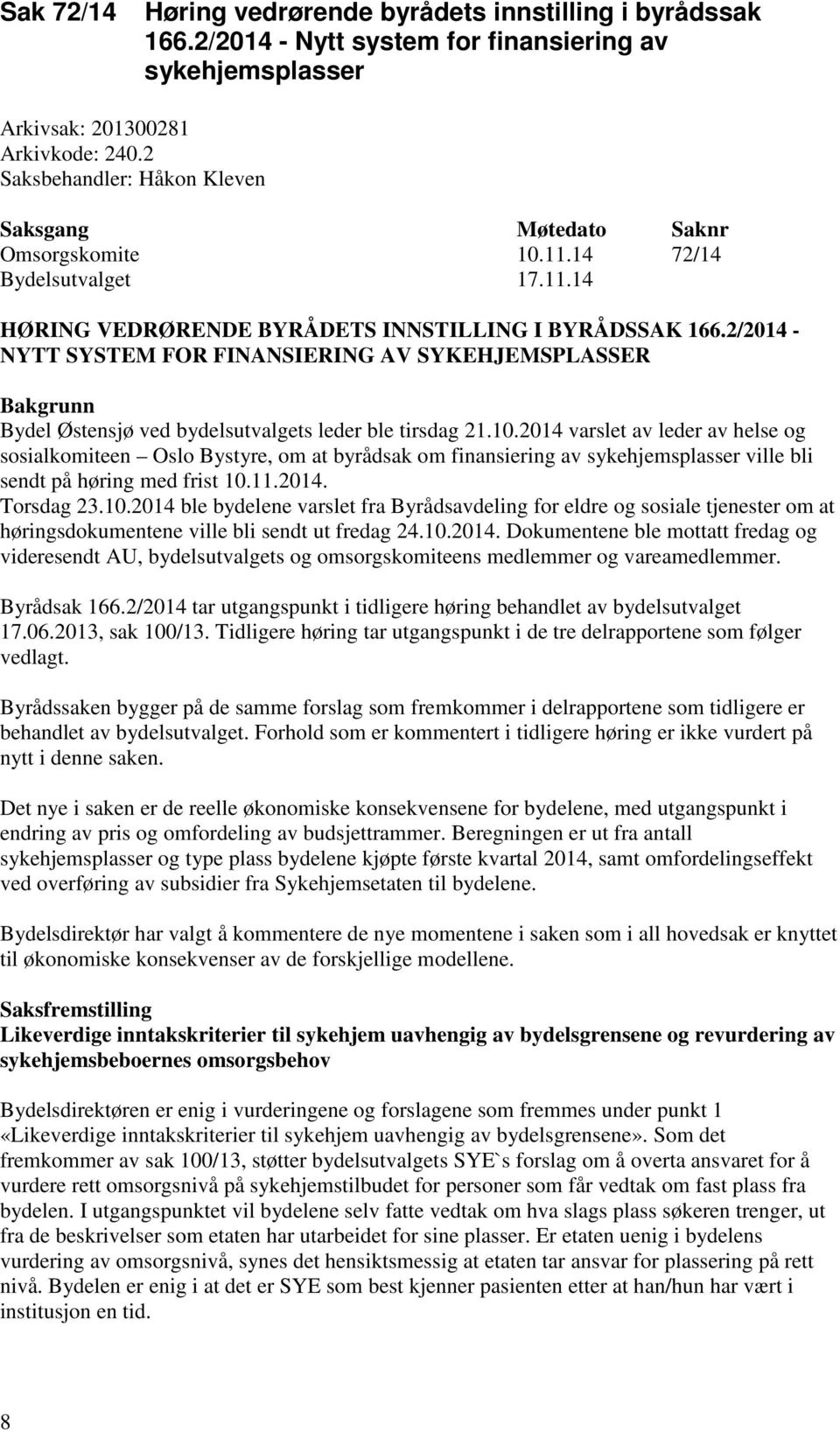 2/2014 - NYTT SYSTEM FOR FINANSIERING AV SYKEHJEMSPLASSER Bakgrunn Bydel Østensjø ved bydelsutvalgets leder ble tirsdag 21.10.