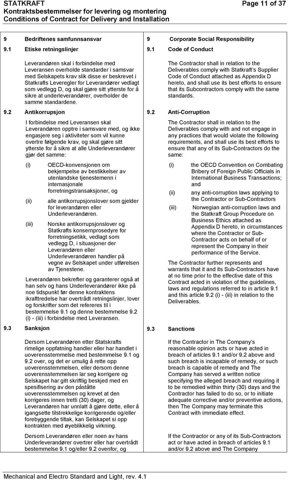 vedlegg D, og skal gjøre sitt ytterste for å sikre at underleverandører, overholder de samme standardene. 9.