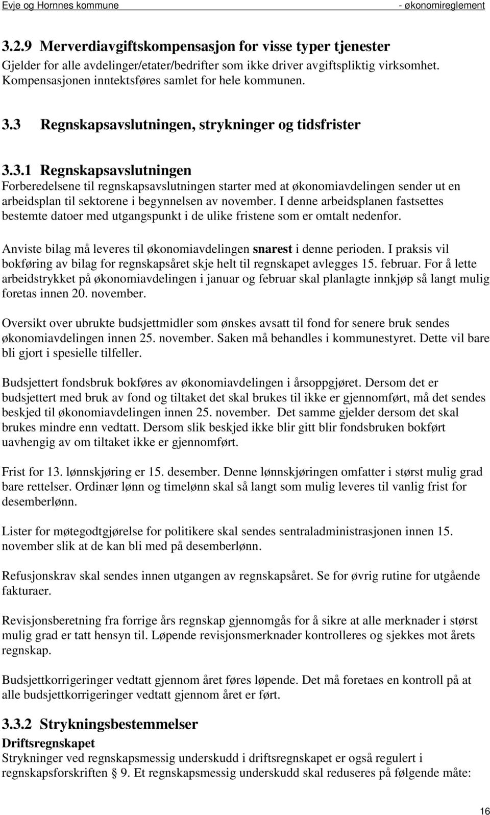 3 Regnskapsavslutningen, strykninger og tidsfrister 3.3.1 Regnskapsavslutningen Forberedelsene til regnskapsavslutningen starter med at økonomiavdelingen sender ut en arbeidsplan til sektorene i begynnelsen av november.