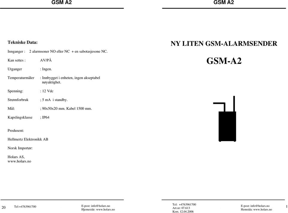 NY LITEN GSM-ALARMSENDER GSM-A2 Temperaturmåler : Innbygget i enheten, ingen akseptabel nøyaktighet.