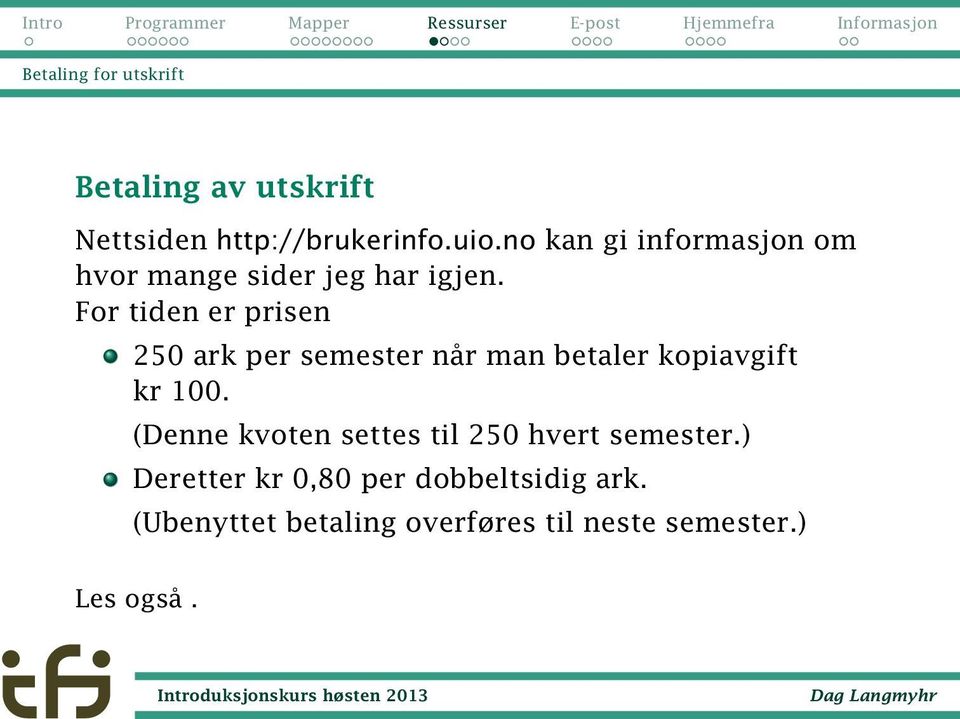 For tiden er prisen 250 ark per semester når man betaler kopiavgift kr 100.