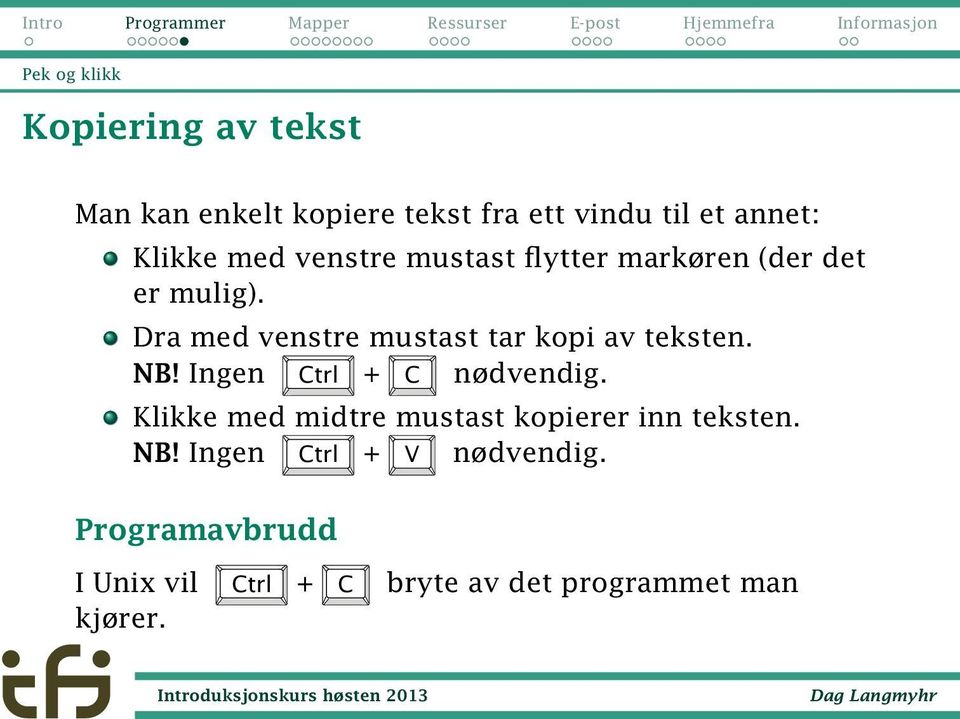 Dra med venstre mustast tar kopi av teksten. NB! Ingen Ctrl + C nødvendig.