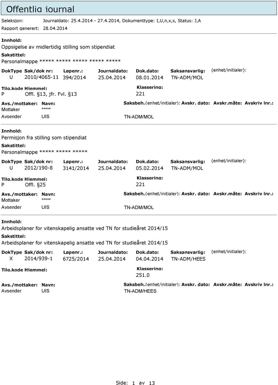 02.2014 Mottaker ***** Arbeidsplaner for vitenskapelig ansatte ved TN for studieåret 2014/15 Arbeidsplaner for vitenskapelig ansatte ved TN for