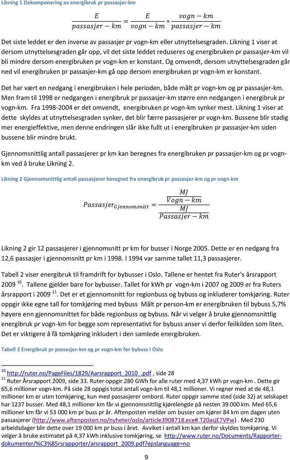 Og omvendt, dersom utnyttelsesgraden går ned vil energibruken pr passasjer-km gå opp dersom energibruken pr vogn-km er konstant.