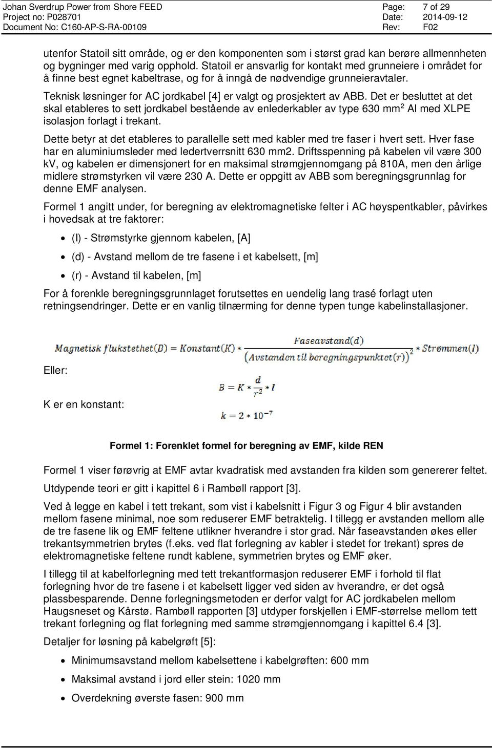 Teknisk løsninger for AC jordkabel [4] er valgt og prosjektert av ABB.