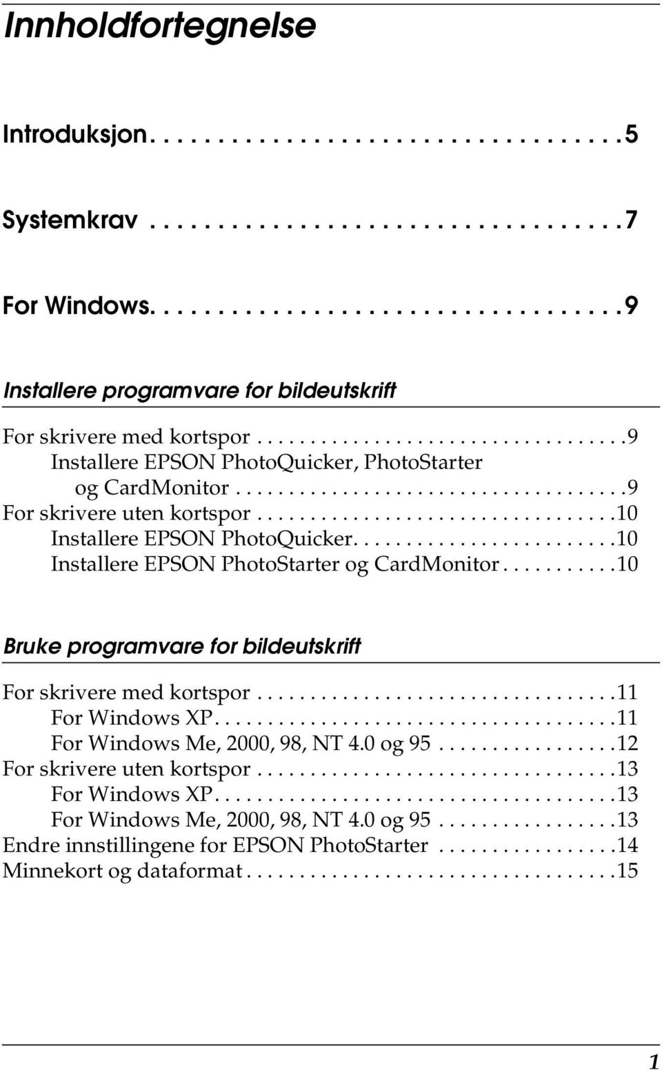 ........................10 Installere EPSON PhotoStarter og CardMonitor...........10 Bruke programvare for bildeutskrift For skrivere med kortspor..................................11 For Windows XP.