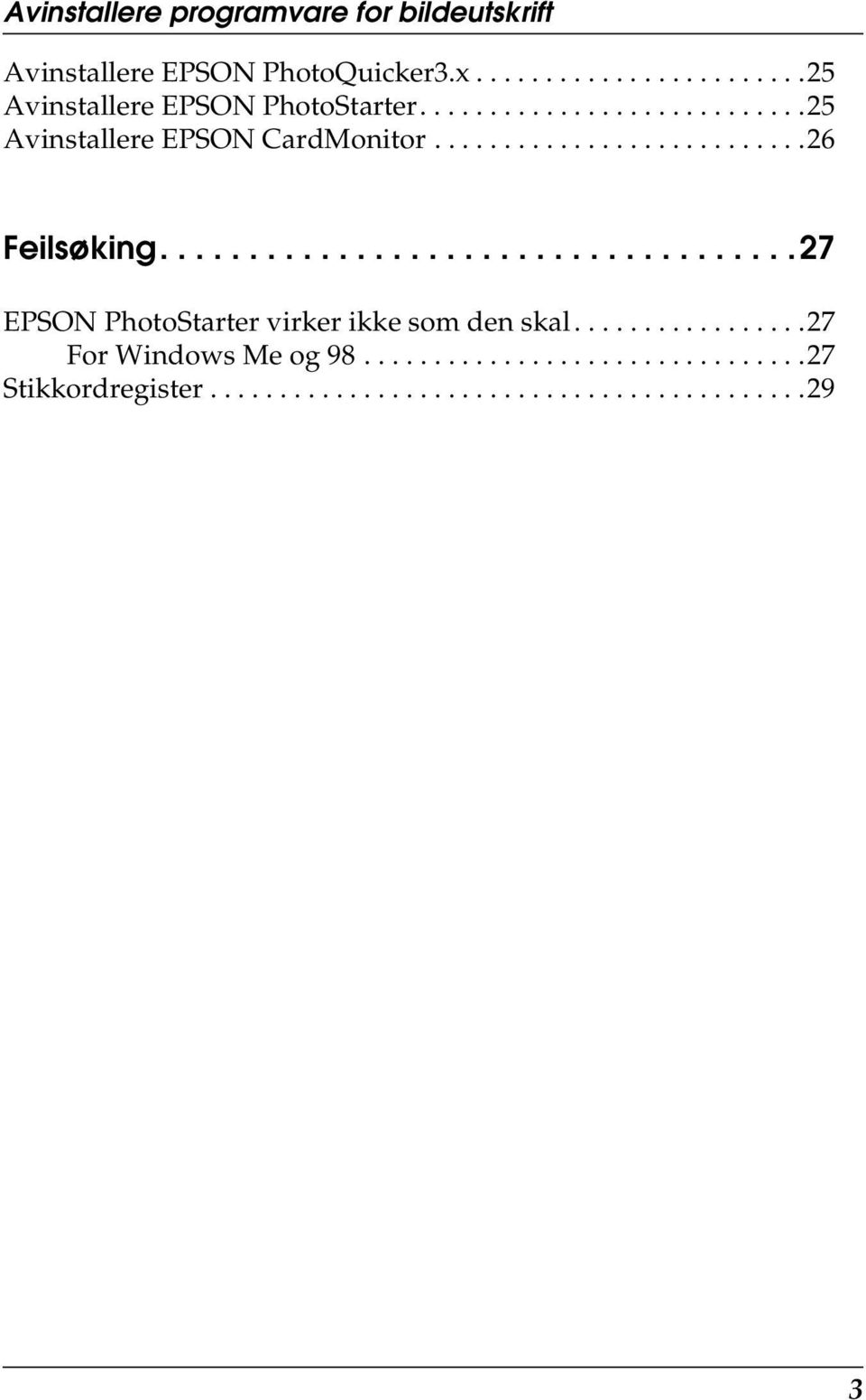 ...................................27 EPSON PhotoStarter virker ikke som den skal.................27 For Windows Me og 98.