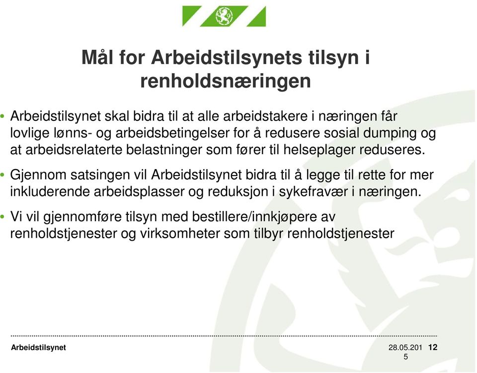 Gjennom satsingen vil bidra til å legge til rette for mer inkluderende arbeidsplasser og reduksjon i sykefravær i