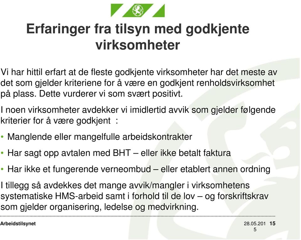 I noen virksomheter avdekker vi imidlertid avvik som gjelder følgende kriterier for å være godkjent : Manglende eller mangelfulle arbeidskontrakter Har sagt opp avtalen med