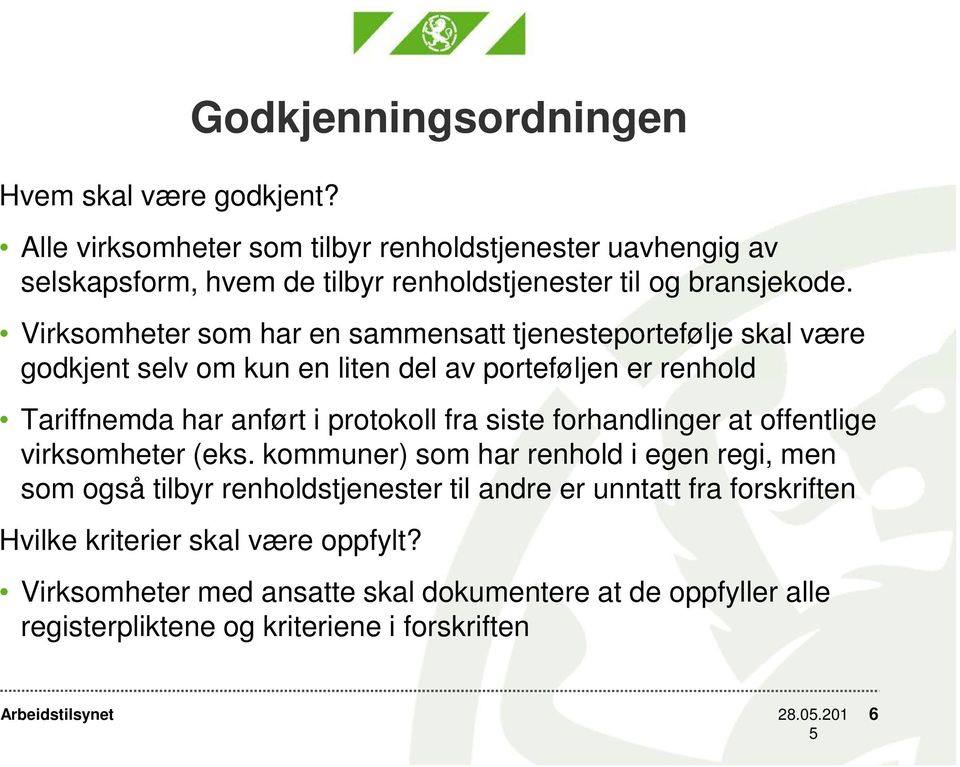 Virksomheter som har en sammensatt tjenesteportefølje skal være godkjent selv om kun en liten del av porteføljen er renhold Tariffnemda har anført i protokoll fra