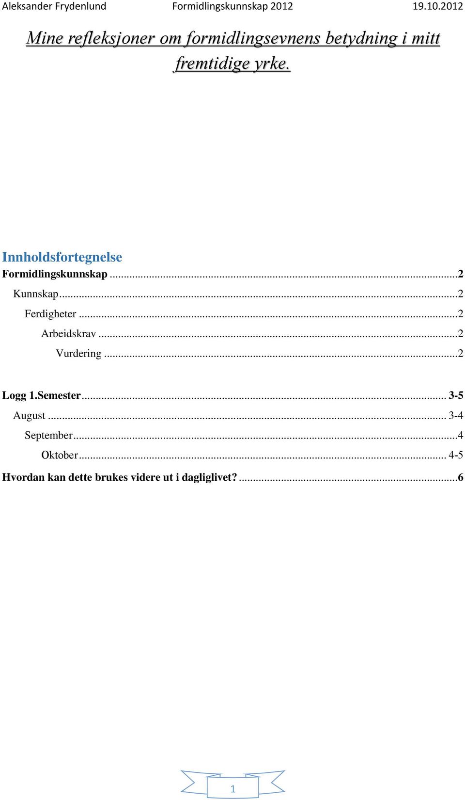 .. 2 Arbeidskrav... 2 Vurdering... 2 Logg 1.Semester... 3-5 August.