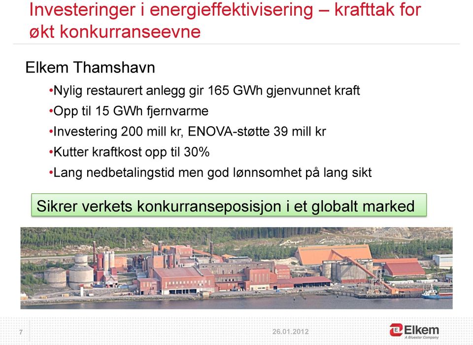 Investering 200 mill kr, ENOVA-støtte 39 mill kr Kutter kraftkost opp til 30% Lang