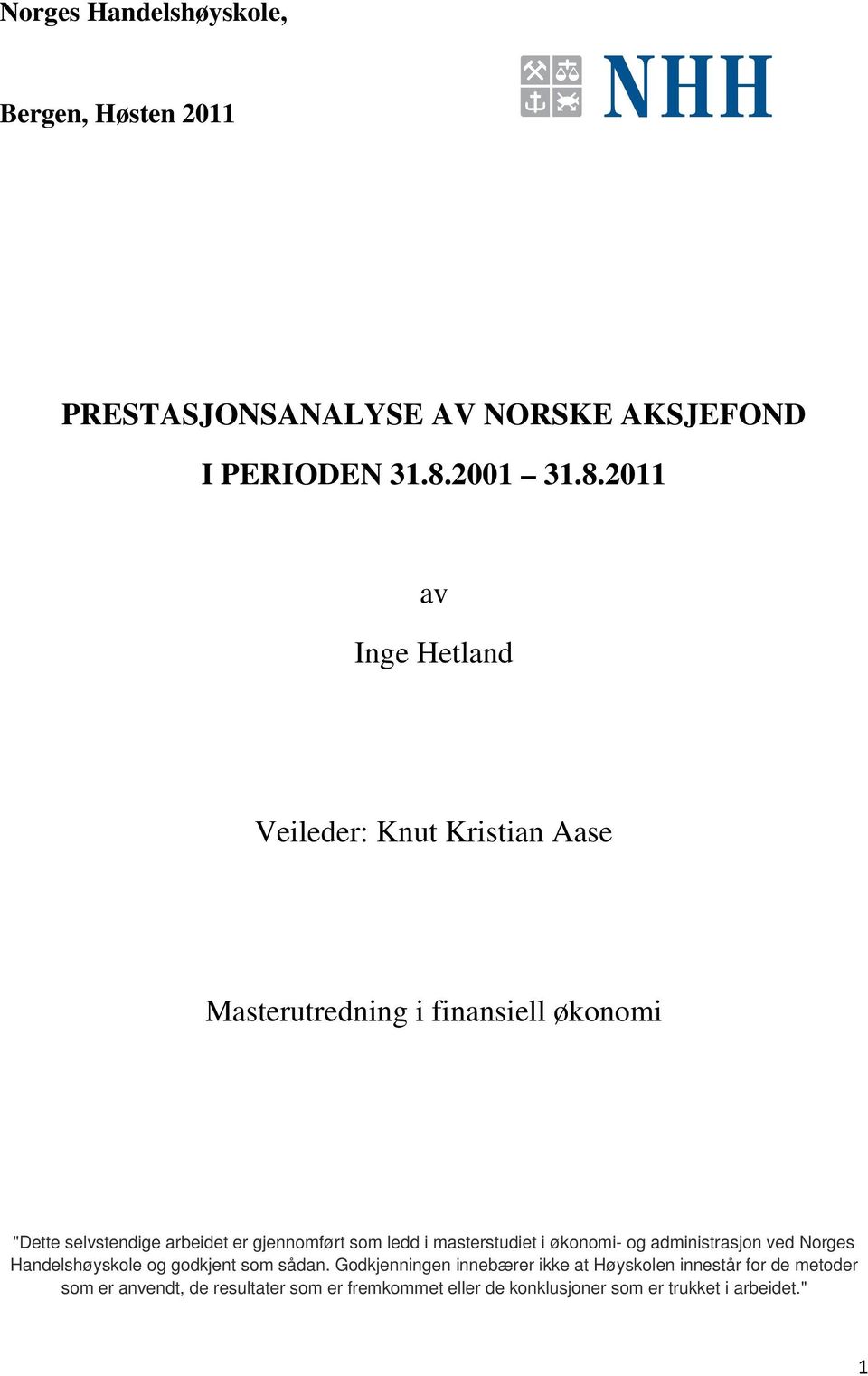 2011 av Inge Hetland Veileder: Knut Kristian Aase Masterutredning i finansiell økonomi "Dette selvstendige arbeidet er