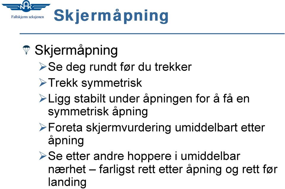 åpning Foreta skjermvurdering umiddelbart etter åpning Se etter