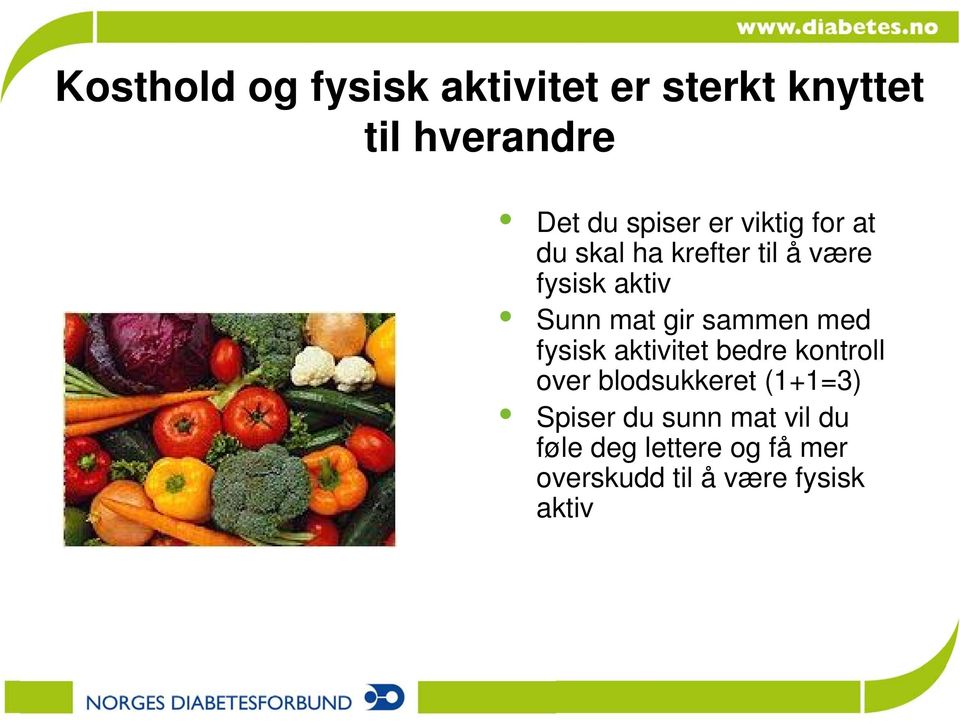 sammen med fysisk aktivitet bedre kontroll over blodsukkeret (1+1=3) Spiser