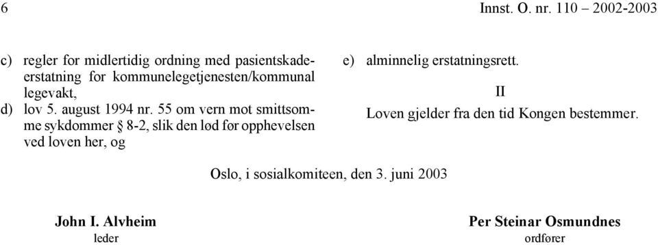 kommunelegetjenesten/kommunal legevakt, d) lov 5. august 1994 nr.