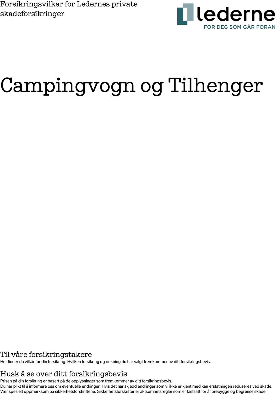 Husk å se over ditt forsikringsbevis Prisen på din forsikring er basert på de opplysninger som fremkommer av ditt forsikringsbevis.