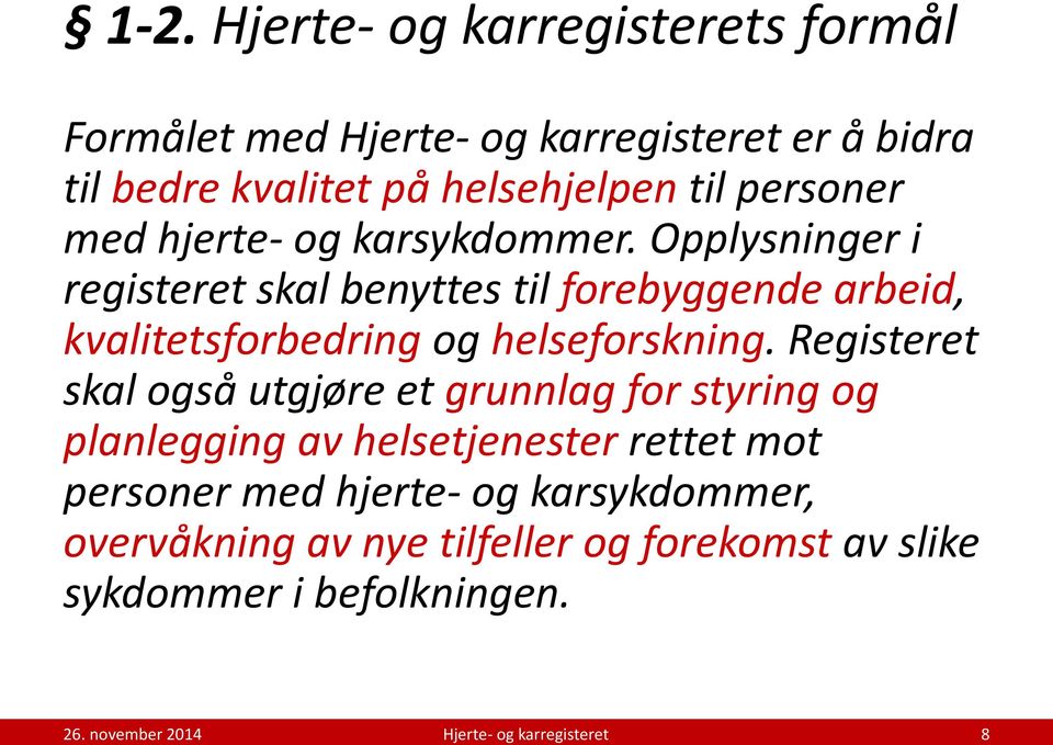 Opplysninger i registeret skal benyttes til forebyggende arbeid, kvalitetsforbedring og helseforskning.