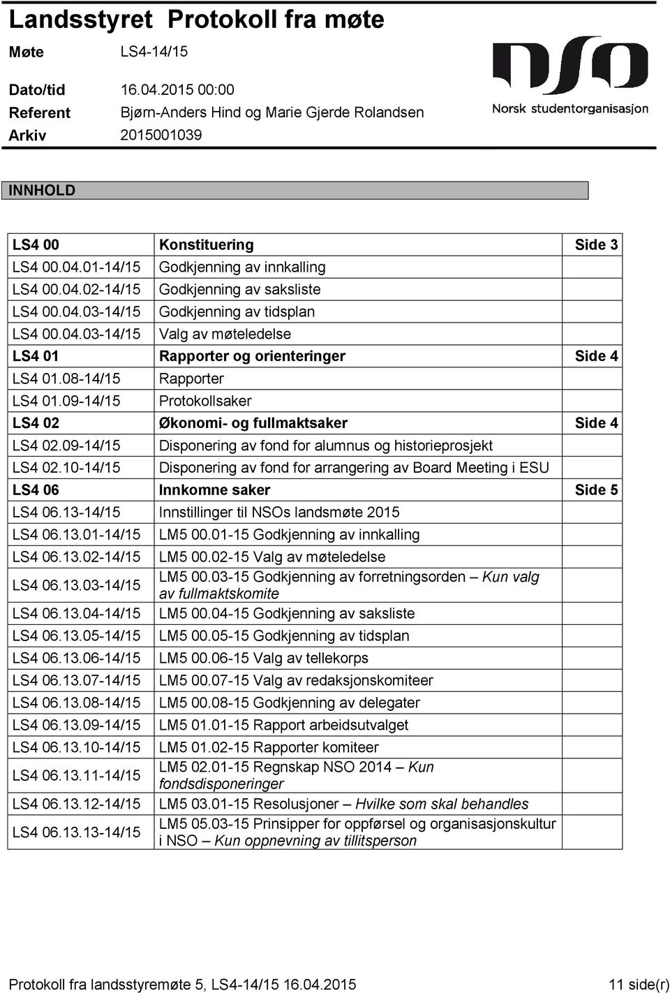 08-14/15 LS4 01.09-14/15 Rapporter Protokollsaker LS4 02 Økonomi- og fullmaktsaker Side 4 LS4 02.09-14/15 LS4 02.