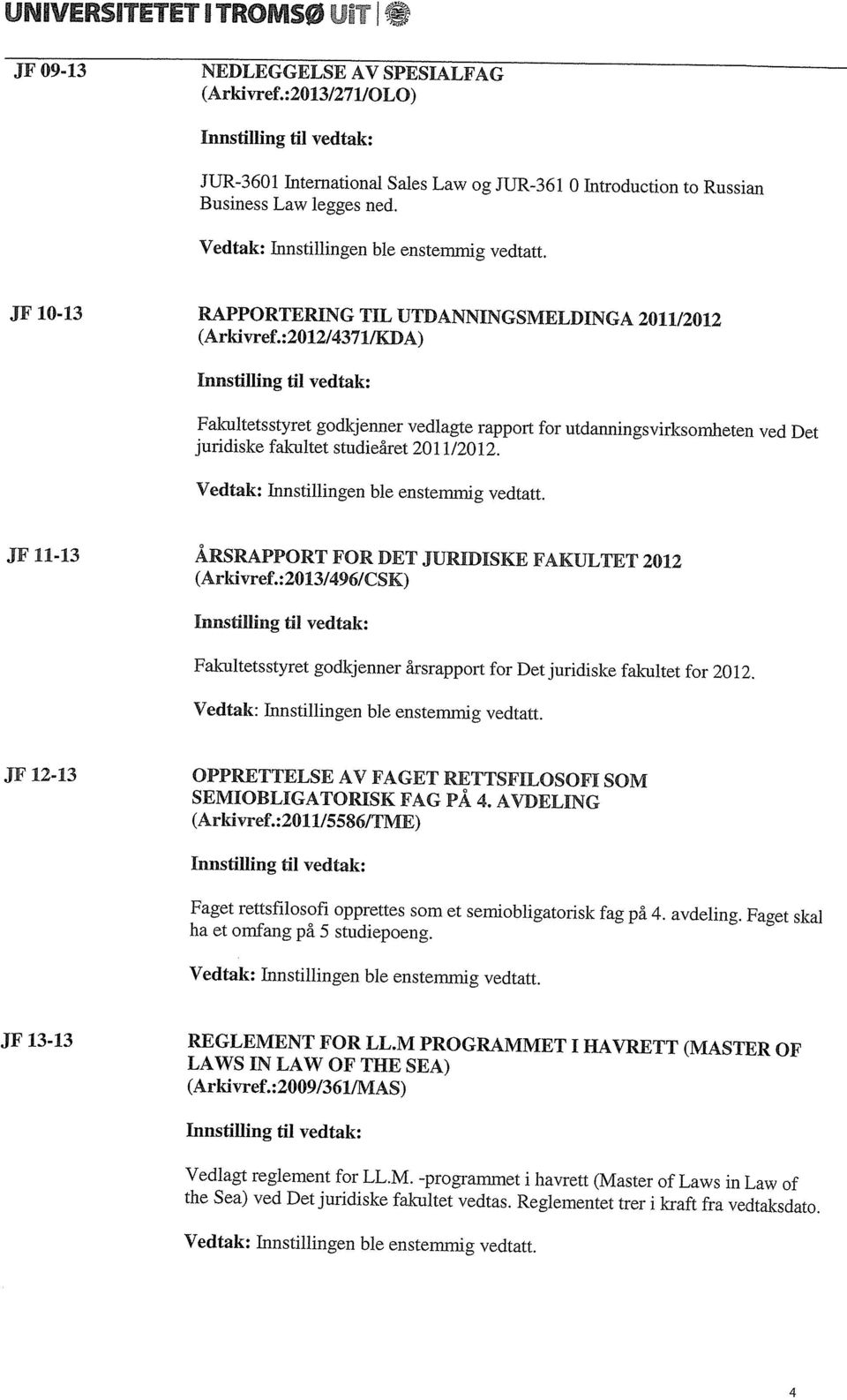 JF 10-13 RAPPORTERING TIL UTDANNINGSMELJMNGA 2011/2012 (Arkivref.
