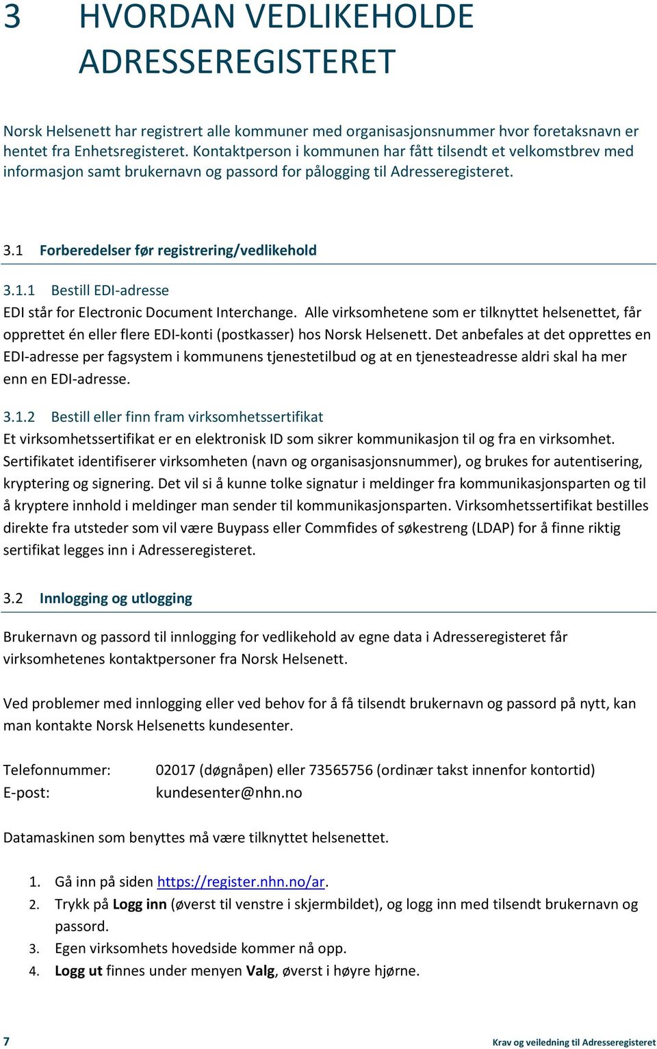 Forberedelser før registrering/vedlikehold 3.1.1 Bestill EDI-adresse EDI står for Electronic Document Interchange.