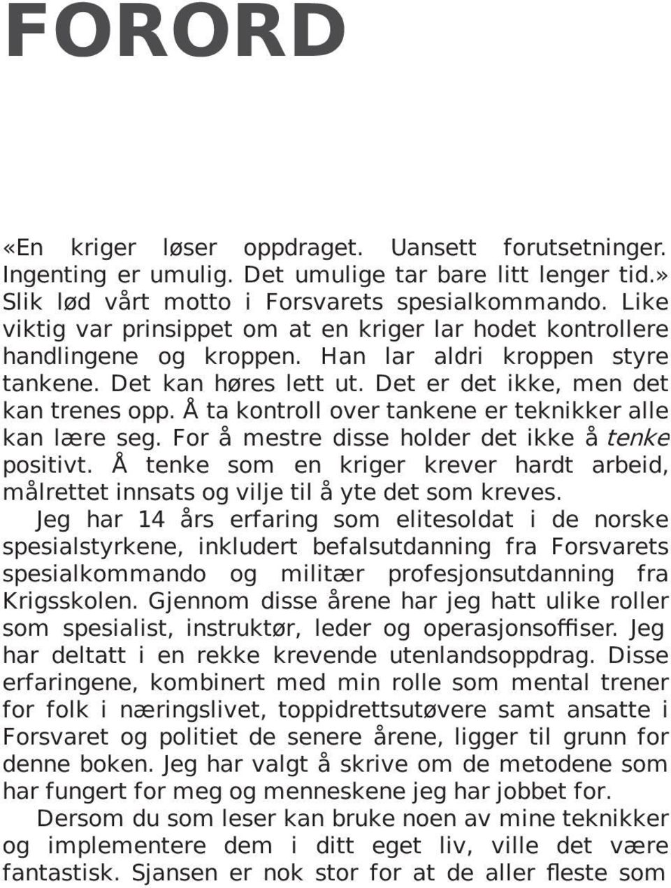 Å ta kontroll over tankene er teknikker alle kan lære seg. For å mestre disse holder det ikke å tenke positivt.