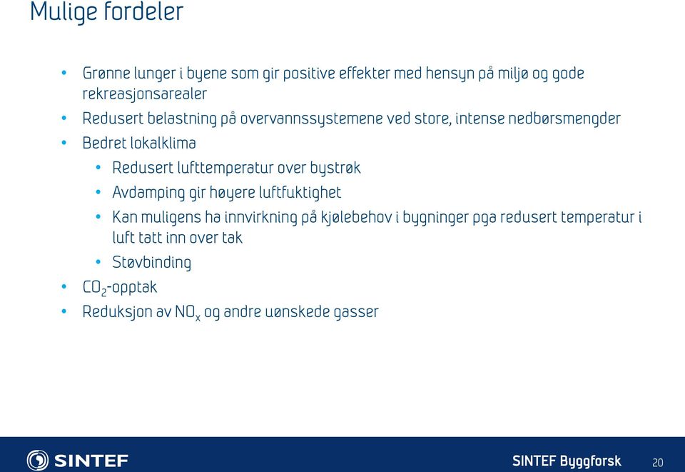 lufttemperatur over bystrøk Avdamping gir høyere luftfuktighet Kan muligens ha innvirkning på kjølebehov i bygninger