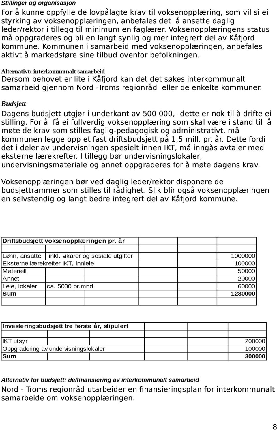 Kommunen i samarbeid med voksenopplæringen, anbefales aktivt å markedsføre sine tilbud ovenfor befolkningen.