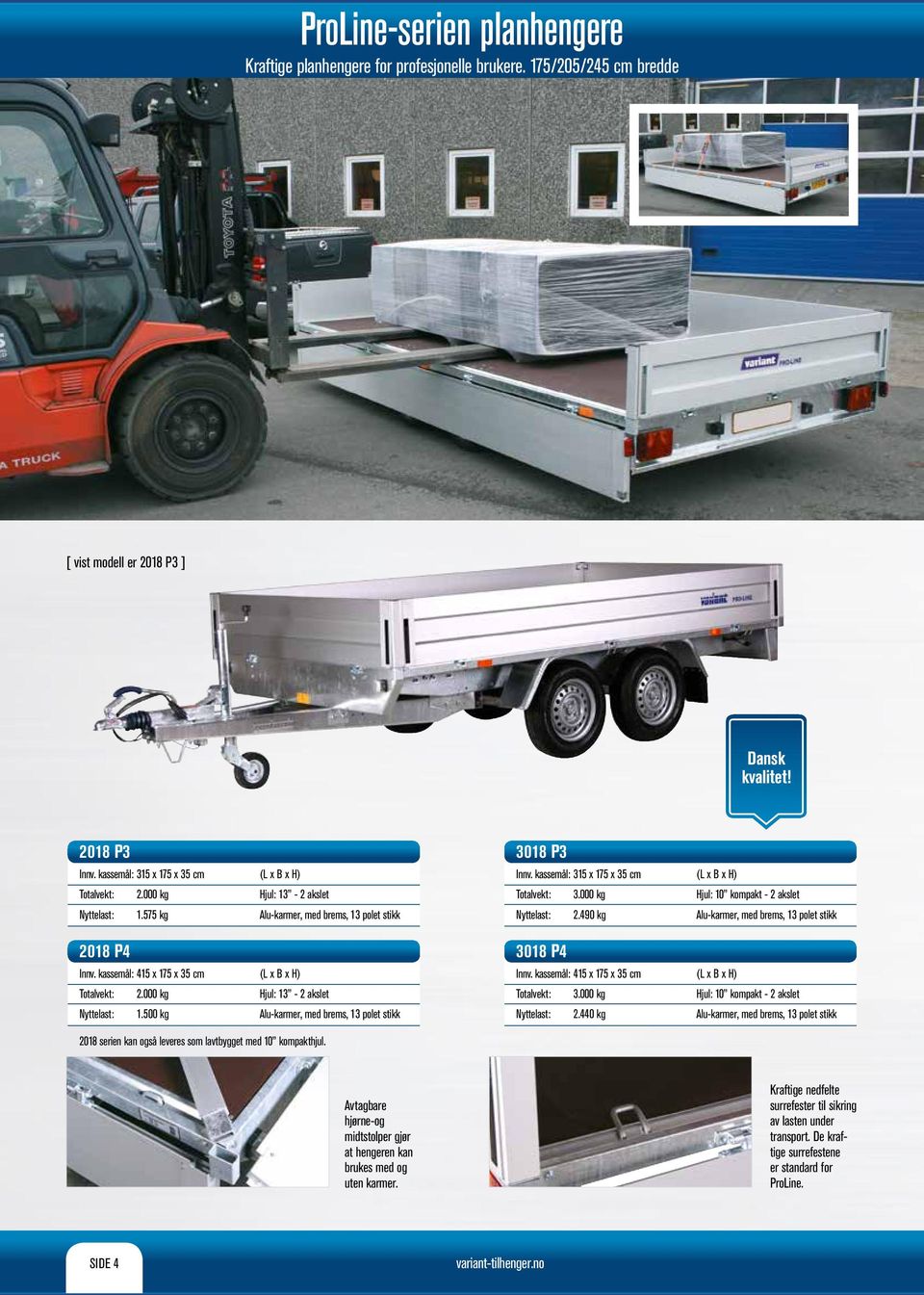 kassemål: 415 x 175 x 35 cm Innv. kassemål: 415 x 175 x 35 cm 2.000 kg 3.000 kg Hjul: 10 kompakt - 2 akslet 1.500 kg Alu-karmer, med brems, 13 polet stikk 2.