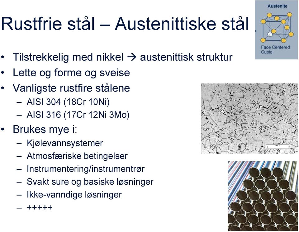 (17Cr 12Ni 3Mo) Brukes mye i: Kjølevannsystemer Atmosfæriske betingelser