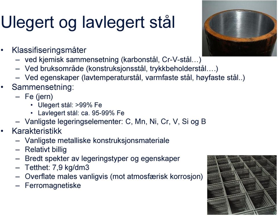 .) Sammensetning: Fe (jern) Ulegert stål: >99% Fe Lavlegert stål: ca.