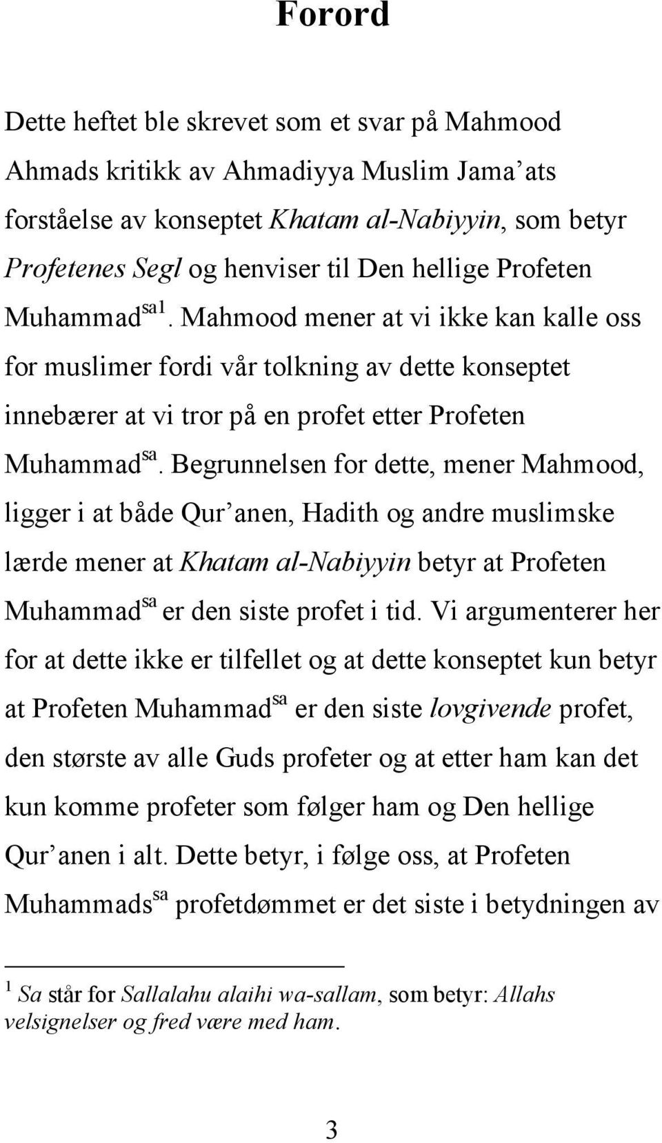 Begrunnelsen for dette, mener Mahmood, ligger i at både Qur anen, Hadith og andre muslimske lærde mener at Khatam al-nabiyyin betyr at Profeten Muhammad sa er den siste profet i tid.
