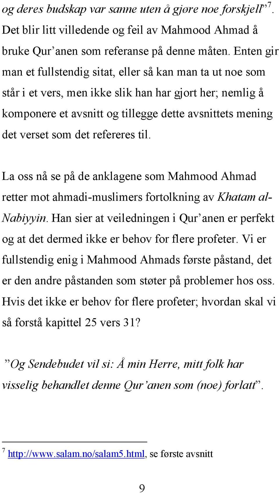 det refereres til. La oss nå se på de anklagene som Mahmood Ahmad retter mot ahmadi-muslimers fortolkning av Khatam al- Nabiyyin.
